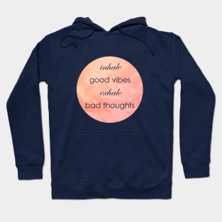 Inhale Good Vibes Exhale Bad Thoughts Hoodie